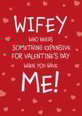 Make Your Wife Smile - Wifey Who Needs Something Expensive Valentine's Day Card created by Designed by Woobrew