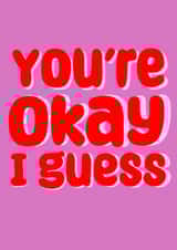 Funny cute card - ‘ You’re Okay I Guess ‘ created by Mollyeatslemons 