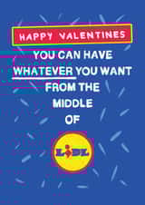 Funny Valentines Day Card - Have Whatever You Want From The Middle of Lidl created by Bishop, Please!