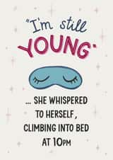 Funny Birthday Card - Still Young - Sleep by 10pm created by Silky Rose Design