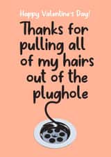 Funny Valentine's Day Card For Husband - Pulling hairs out of the plughole created by Lucy Marie Design