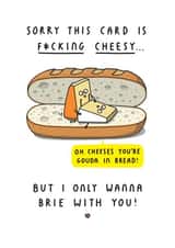 I Only Wanna Brie With You. F*cking Cheesy Anniversary or Valentine's Day Card created by mungo and shoddy