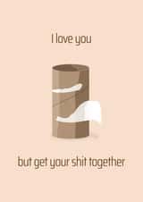 I love you, but get your shit together! created by Nerios