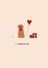 I Labrador You - Red Labrador - Valentine’s Card for your loved one created by Casey's Designs