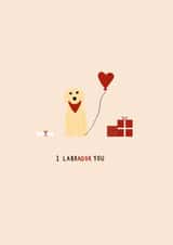I Labrador You - Yellow Labrador - Valentine’s Day card for your loved one created by Casey's Designs