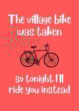 I Wanted To Ride My Village Bike - Funny Valentines Card created by Rob Reid
