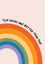 LGBTQIA+ Mother's Day Card - Two Mums Are Better Than One created by Cool, Calm + Creative