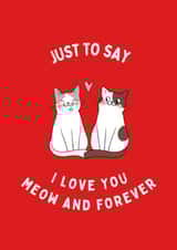 Cute Card for your special someone - Just to say I love you meow and forever created by Sam & Luna