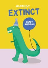 Funny birthday card - Dinosour - Almost Extinct created by Her Design World