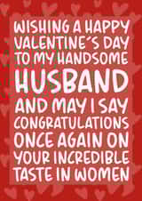 'Incredible Taste in Women' Funny and Cheeky Valentine's Day Card for Husband created by Brogan Thomas