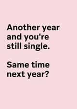 Funny Valentine's Card for Friends - Still single, same time next year? created by Thursday