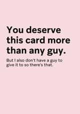 Funny Valentine's Card for Friends - You deserve this card more than any guy created by Thursday