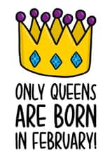 Cute February Birthday Card | Funny Queen Birthday Card created by TeePee Creations