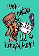 We’re better together! - cute foodie card for pizza lovers created by Phoebe