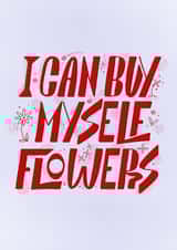 A fun Self love card from Miley Cyrus' song "Flowers" encouraging to buy flowers created by Randa Machnok