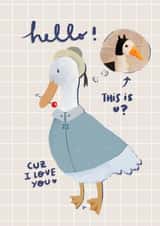 Hello! this is u? cuz I love you-funny cute duck thinking of his special duck created by Six bunny ears