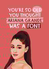 Funny birthday card - Ariana Grande - Old Font created by Giddy Kipper