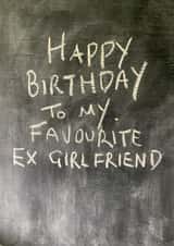 Cheeky Birthday Card - Annoying Ex Girlfriend - Chalkboard created by Hot Balloon Art