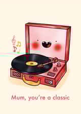 Mum, you're a classic - cute record player card for Mother's Day and Birthday created by Emelia Brooks