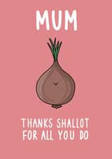 Cute and Funny Mother's Day card - Thanks Shallot for all you do created by Pen and Puns 