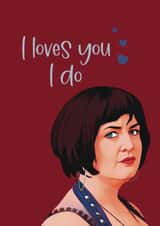 Funny Anniversary Card - Nessa - I loves you I do - Gavin and Stacey created by Giddy Kipper