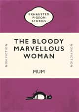 The Bloody Marvellous Woman – Mum – Mother’s Day Card created by Yay Days