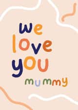 Cute Mother's Day Card - We Love You Mummy created by Elsa Espinos