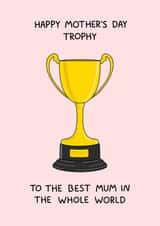 Mothers Day Greeting Card - Best Mum - Trophy created by Naughty Nice