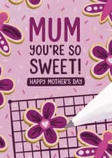 Cute Mother's Day card for Mum – Pretty Biscuit Decorating – You're So Sweet created by Chloe Tyler
