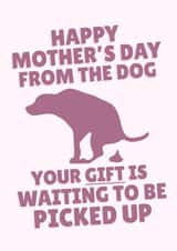 Cheeky Mother's Day - From The Dog - Poop - Pick Up created by PopDogShop
