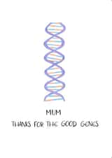 Funny card for Mum - dna - Mum thanks for the good genes created by Emily Hunter
