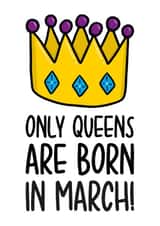 Cute March Birthday Card | Funny Queen Birthday Card created by TeePee Creations