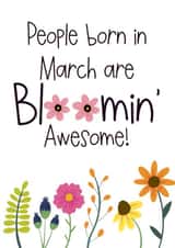People born in March are bloomin awesome friend sister mum happy birthday created by Naomi Park