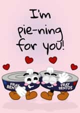 For the Fray Bentos fan in your life - I'm Pie-ning For You Valentine's Day Card created by Fray Bentos