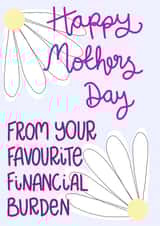 Funny Mother’s Day card - financial burden - favourite child created by Milliewest