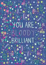 Pretty 'just because' or congratulations card - You are bloody brilliant created by Ally Johnson