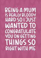Funny and Cheeky Mother's Day Card - Getting Things So Right With Me created by Brogan Thomas