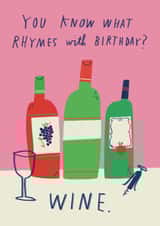 Funny Wine Birthday Card - You Know What Rhymes With Birthday? Wine created by Alice Mole Illustration
