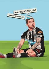 Cheeky Birthday Card - Kieran Trippier - Newcastle United - You're HOWE old? created by Scored It
