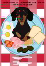 Funny Breakfast Dachshund / Sausage Dog Card For Him, Her & Children Eggs Bacon created by Phoenix Fyre Cards