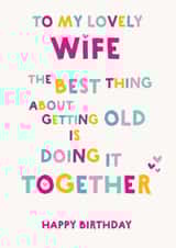 Wife Birthday Card - The best thing about getting old created by Wink Design - Michelle Roberts