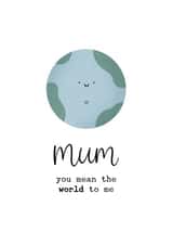 Cute Mother's Day Card - Mum - Mean The World To Me created by Kalm Lettering