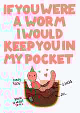 Cute Funny Worm card for significant other or friend - If you were a worm created by Hey Cutie