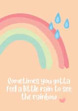 Sometimes You Gotta Feel A Little Rain To See The Rainbow Send Love and Positive created by Grazietude