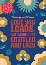 Entitled and Lazy. Happy Mother's Day from a misogynist. created by WMN from CPB London