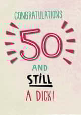 50th birthday card - 50 and still a dick! created by Pencilface