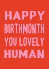 Happy Birthmonth You Lovely Human - Funny Birthday Card For Friends created by Sophie Downes