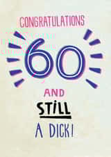 60th birthday card - 60 and still a dick! created by Pencilface