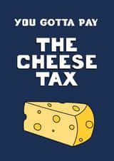 Fun Celebration Card - Cheese - You Gotta Pay The Cheese Tax created by Raffic Designs