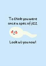 To think you were once a spec of jizz created by Tanya Pyrka